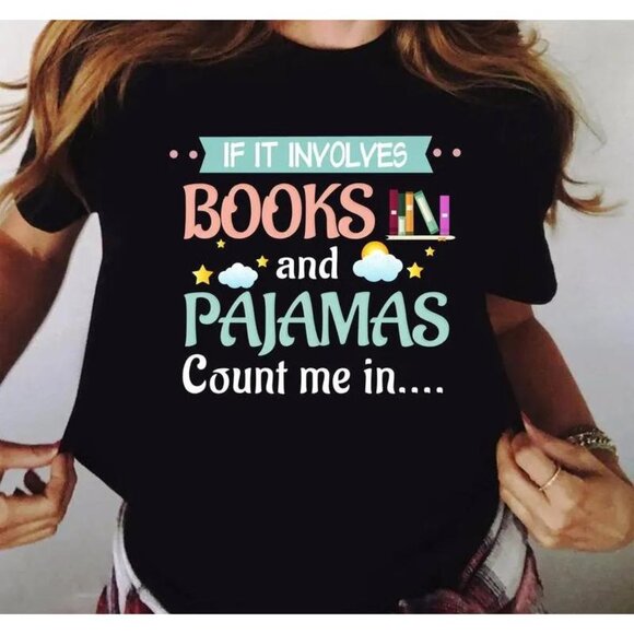 Tops - If It Involves Books And Pajamas Count Me In Classic Tshirt